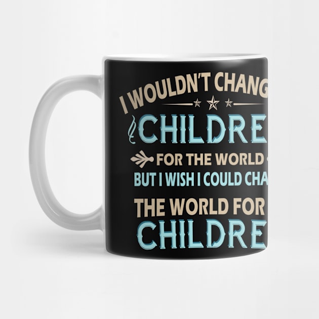 I Wouldn't Change My Children For The World Family Tshirt by Rezaul